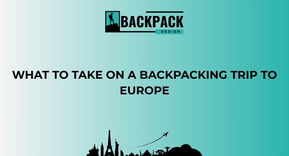 What to take on a backpacking trip to europe Blog whattotakeonabackpackingtriptoeurope